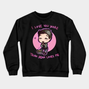 I Love You More than Dean loves Pie Crewneck Sweatshirt